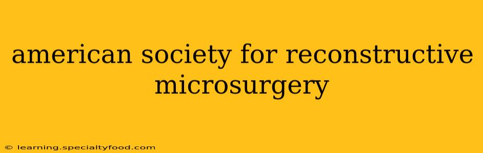 american society for reconstructive microsurgery