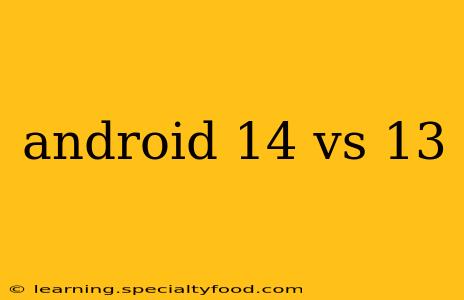 android 14 vs 13