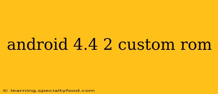 android 4.4 2 custom rom