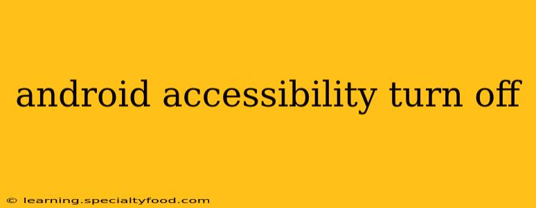 android accessibility turn off