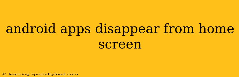 android apps disappear from home screen