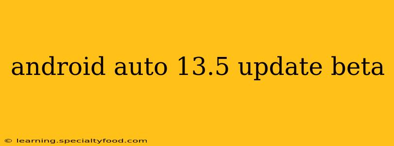 android auto 13.5 update beta