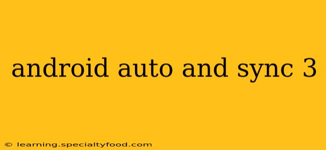 android auto and sync 3
