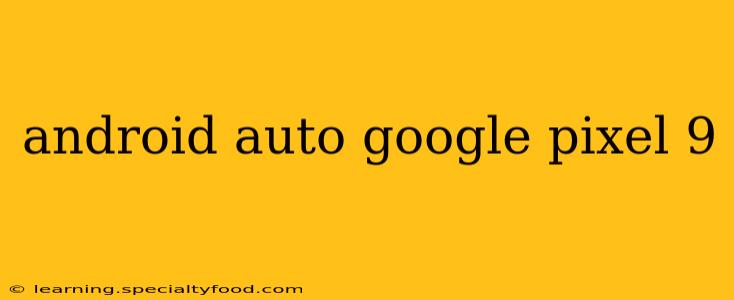 android auto google pixel 9