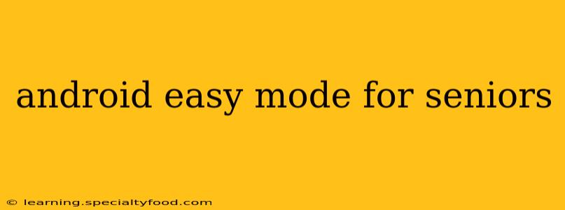 android easy mode for seniors