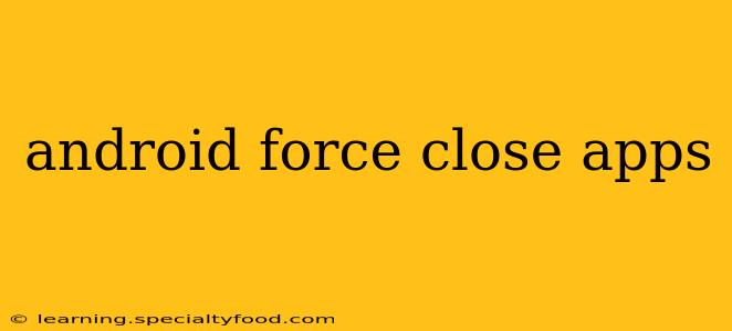 android force close apps
