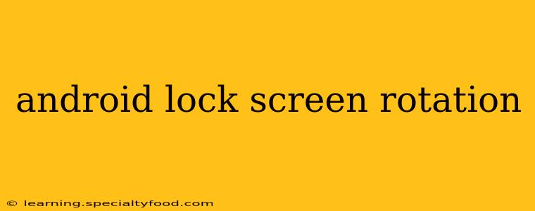 android lock screen rotation
