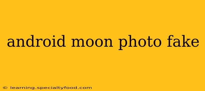 android moon photo fake