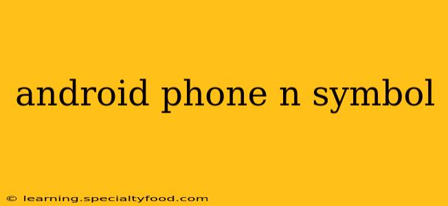 android phone n symbol