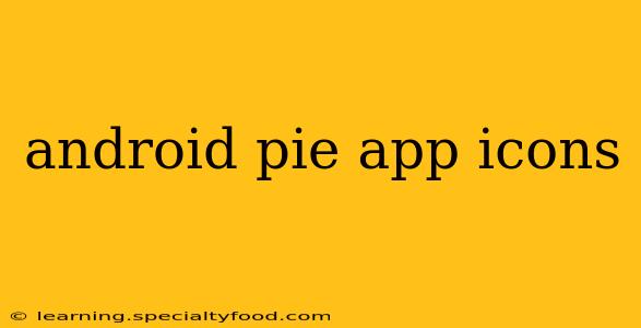 android pie app icons