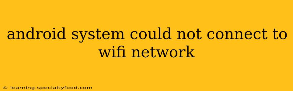 android system could not connect to wifi network