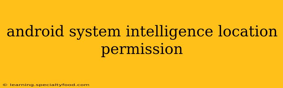 android system intelligence location permission