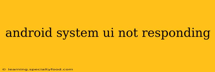 android system ui not responding