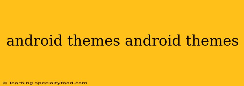 android themes android themes