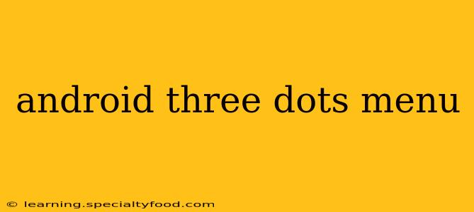 android three dots menu