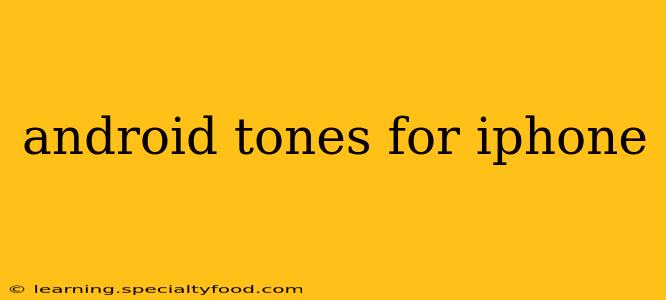 android tones for iphone