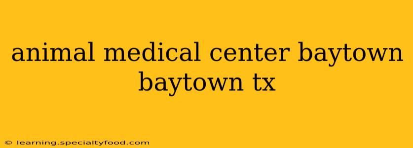 animal medical center baytown baytown tx