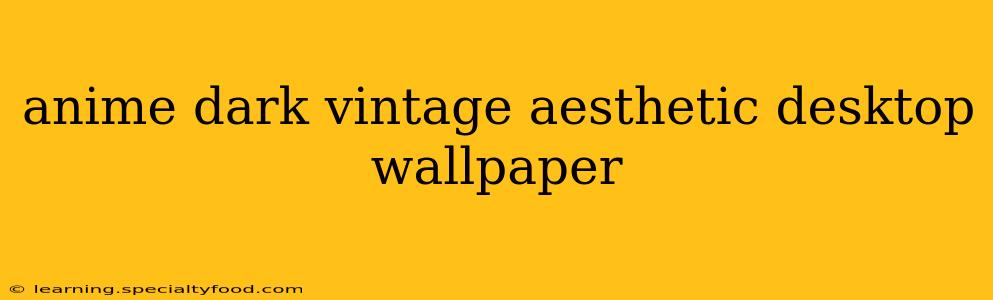 anime dark vintage aesthetic desktop wallpaper