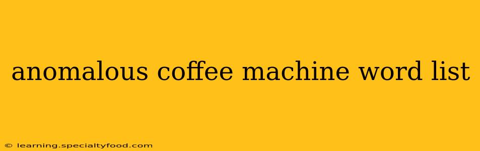 anomalous coffee machine word list
