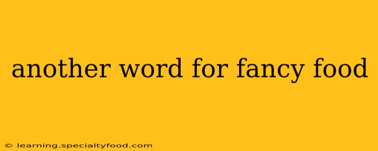 another word for fancy food