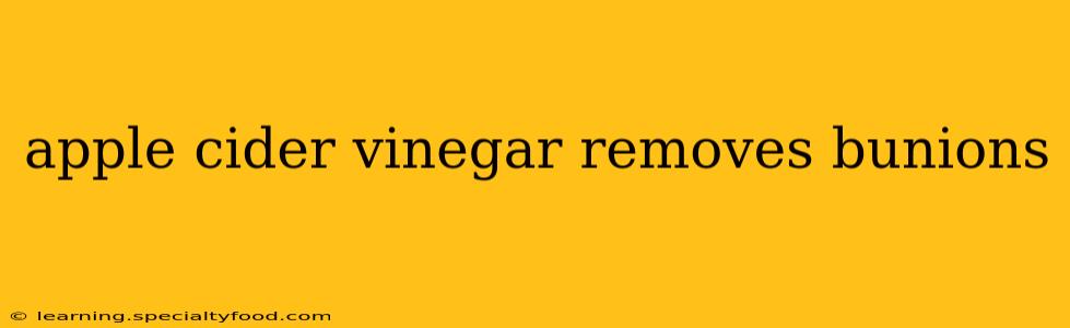 apple cider vinegar removes bunions