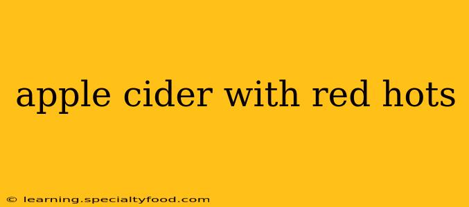 apple cider with red hots