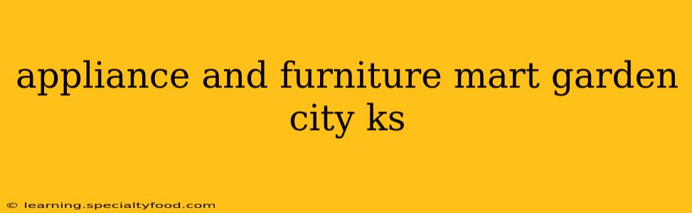 appliance and furniture mart garden city ks