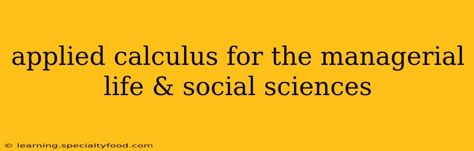 applied calculus for the managerial life & social sciences