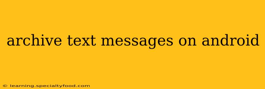 archive text messages on android