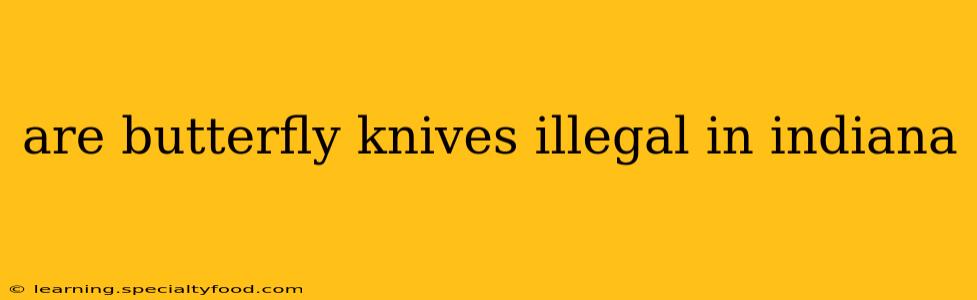 are butterfly knives illegal in indiana