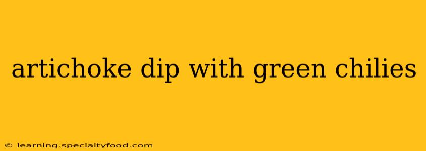 artichoke dip with green chilies