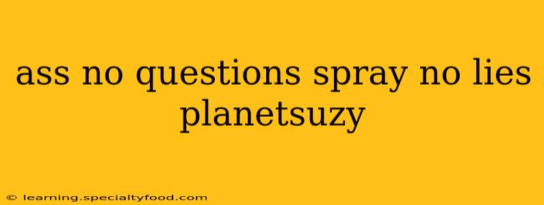 ass no questions spray no lies planetsuzy ass no questions spray no lies planetsuzy