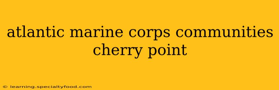 atlantic marine corps communities cherry point