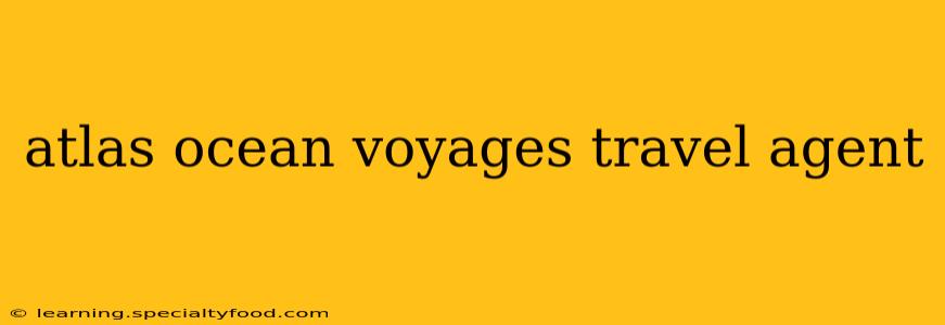 atlas ocean voyages travel agent