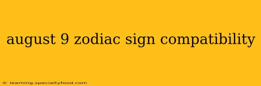 august 9 zodiac sign compatibility