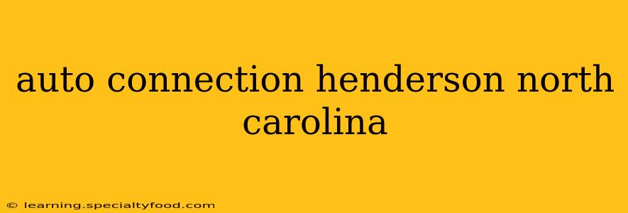 auto connection henderson north carolina