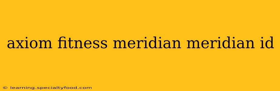 axiom fitness meridian meridian id