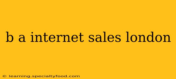 b a internet sales london