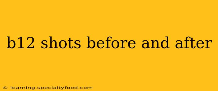 b12 shots before and after