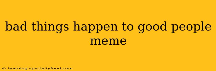 bad things happen to good people meme