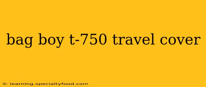 bag boy t-750 travel cover
