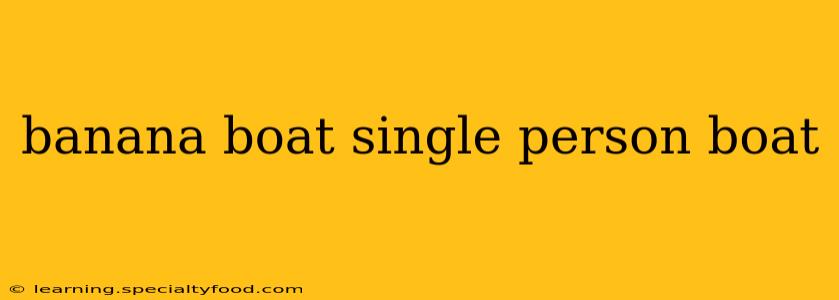 banana boat single person boat