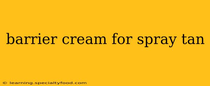 barrier cream for spray tan