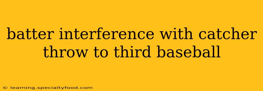 batter interference with catcher throw to third baseball