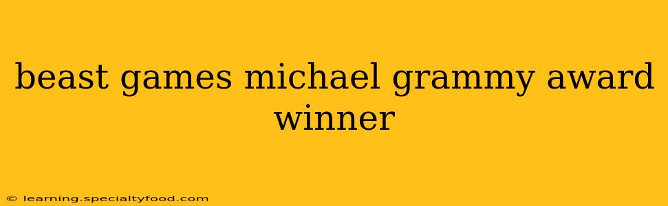 beast games michael grammy award winner