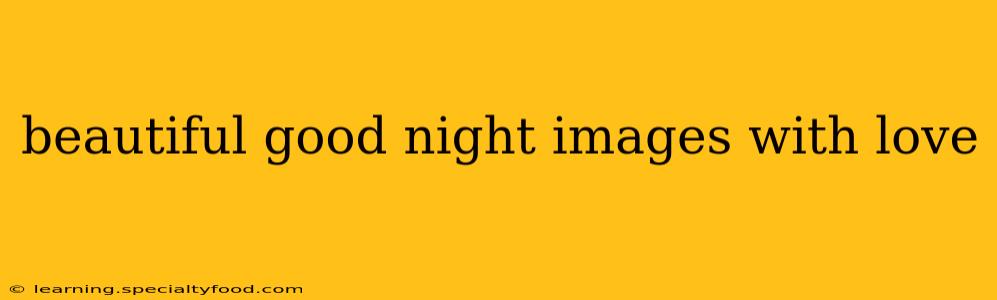 beautiful good night images with love