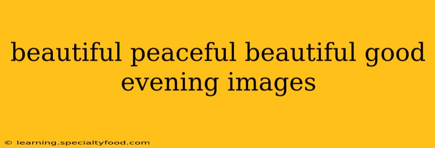 beautiful peaceful beautiful good evening images