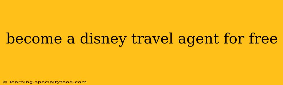 become a disney travel agent for free