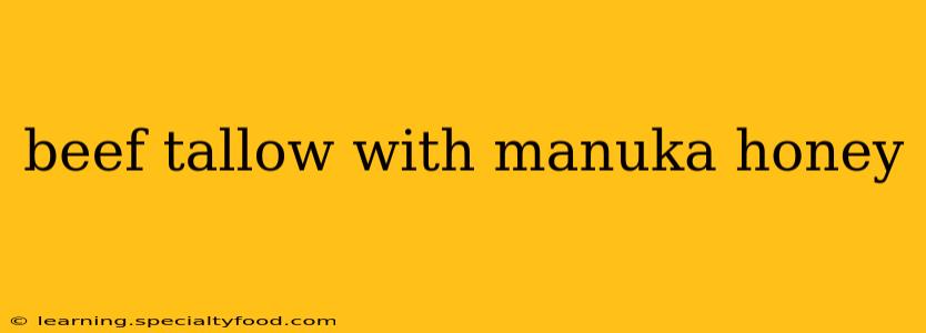 beef tallow with manuka honey