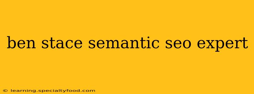 ben stace semantic seo expert